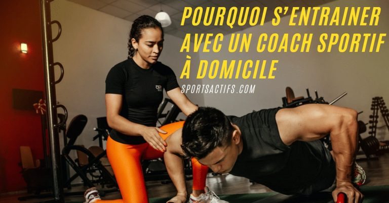 Pourquoi s’entrainer avec un coach sportif à domicile?